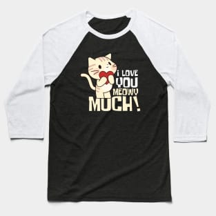 I Love You Meowy Much Cute Cat Baseball T-Shirt